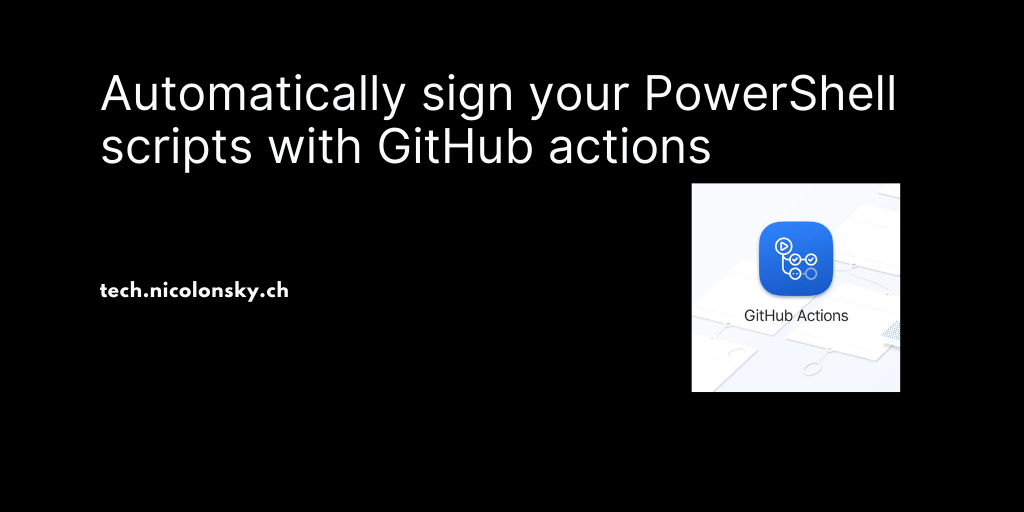 Automatically sign your PowerShell scripts with GitHub actions · Nicola ...